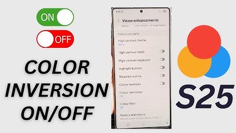 Galaxy S25/S25+/Ultra: How to Turn On/Off Color Inversion