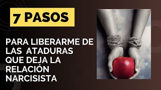 Pasos para Liberarme de las ataduras que deja la relación narcisista