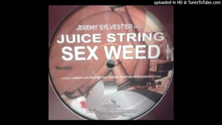 Jeremy Sylvester pres. Juice String - Sex Weed (Sidekick Massive Club Remix) HQ