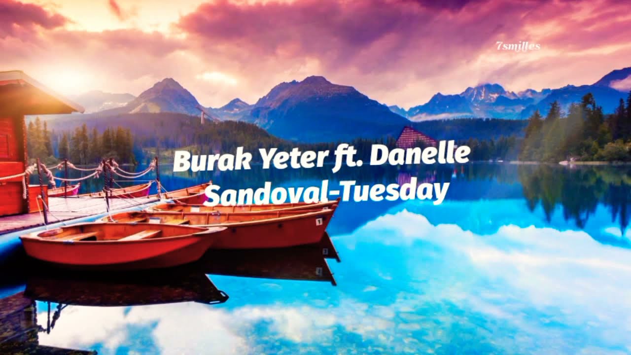 Burak Yeter ft. Danelle Sandoval-Tuesday (Lyrics)