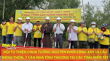 HỘI TỪ THIỆN TƯỜNG NGUYÊN KHỞI CÔNG XÂY 10 CẦU NÔNG THÔN, 7 NHÀ TÌNH THƯƠNG TẠI CÁC TỈNH MIỀN TÂY