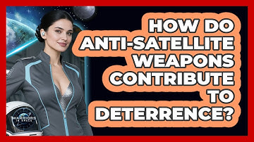 How Do Anti-Satellite Weapons Contribute To Deterrence?