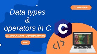 HOW TO USE THE DATA TYPES AND OPERATORS IN C _ INTRODUCTION TO PROGRAMMING WITH C _ PART #2
