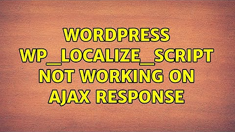 Wordpress: wp_localize_script not working on ajax response