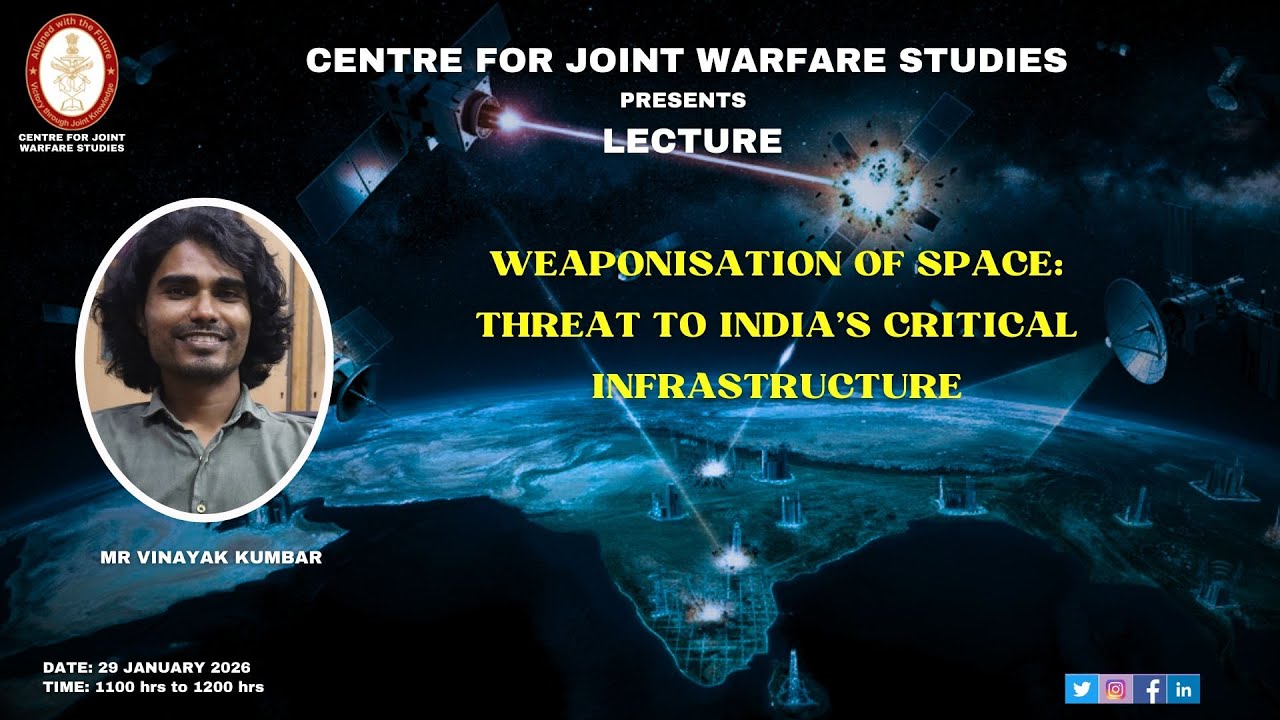 29.01.2026 | Mr Vinayak Kumbar - Weaponisation of Space: Threat to India's Critical Infrastructure