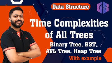 Lec-61: Time Complexities of All Trees | Binary Tree, Binary Search Tree, AVL Tree, Heap Tree
