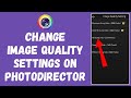 How to Change Image Quality Settings on Photodirector (2024) | Photodirector Tutorial