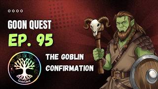 Ep. 95 - The Goblin Confirmation