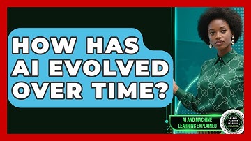 How Has AI Evolved Over Time? - AI and Machine Learning Explained