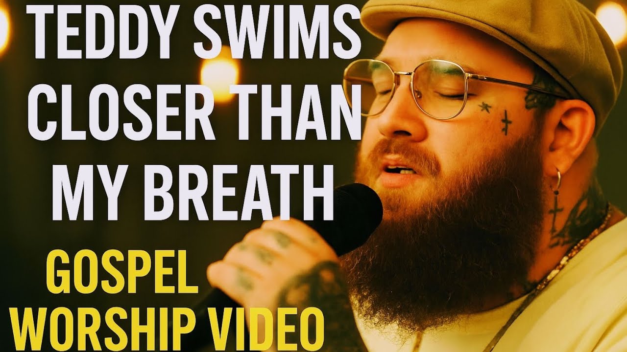 Teddy Swims – Closer Than My Breath♥️ (Gospel Worship Video Teddy Swims – Closer Than My Breath♥️ (Gospel Worship Video