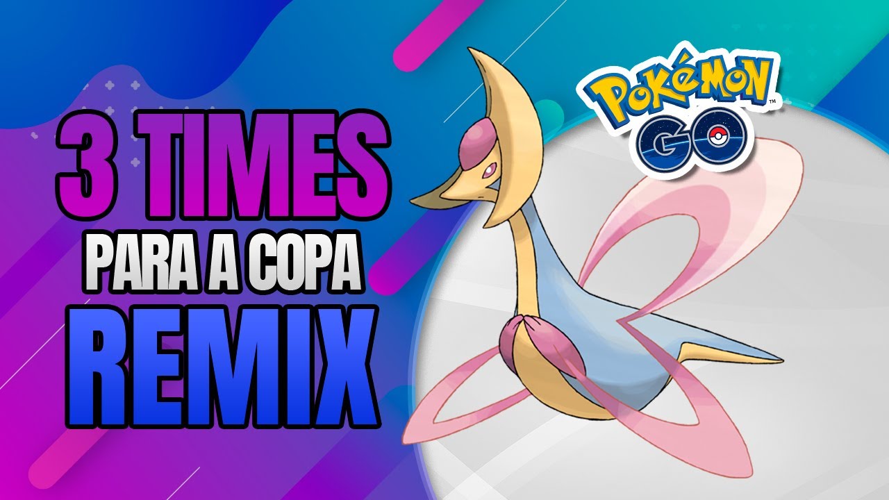 3 Times para a Copa Remix da Grande Liga - GO Battle League - Pokémon GO 
