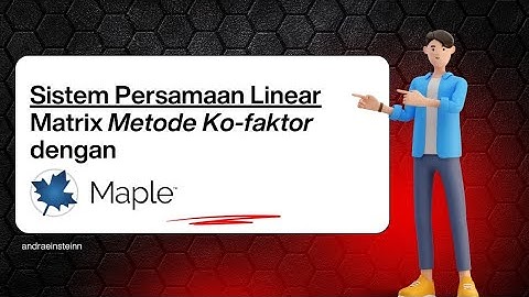 Menyelesaikan Sistem Persamaan Linear  menggunakan Matrix Metode Kofaktor dengan software Maple Math