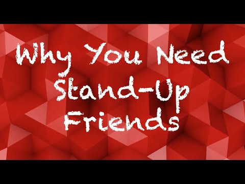 ? Why You Need Stand Up Friends | CRP