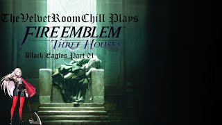 TheVelvetRoomChill Plays Fire Emblem 3 Houses (Black Eagles Route) Part 1: Joining The Empire!