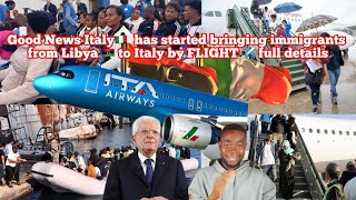 Good News Italy🇮🇹 has started bringing immigrants from Libya 🇱🇾 to Italy by FLIGHT ✈️ full details