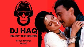 Goriya Re Goriya | Aaina | DJ Haq | Jackie Shroff | Juhi Chawla | Bollywood Remix