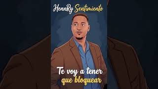 Te Voy Atener Que Bloquear Hennry - Sentimiento