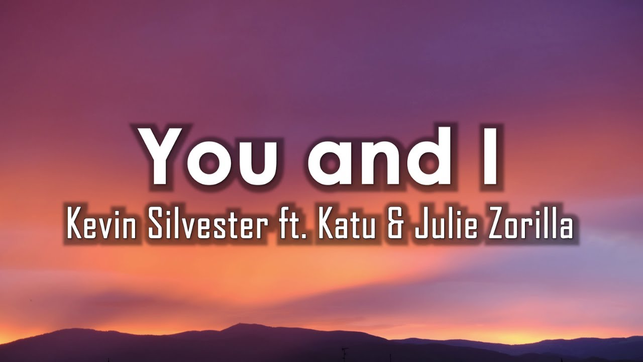 Kevin Silvester ft. Katu & Julie Zorilla - You and I (Lyrics)