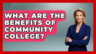 What Are The Benefits Of Community College? - The College Explorer
