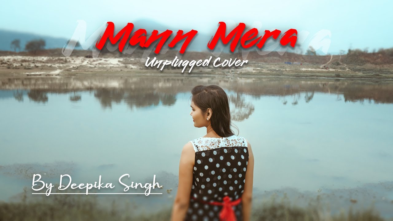 Mann Mera Unplugged || Female Version || Cover By Deepika Singh || Gajendra Verma || Eros Music ||