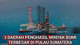 Provinsi di Pulau Sumatera Penghasil Minyak Bumi Terbesar Di Indonesia Provinsi di Pulau Sumatera Penghasil Minyak Bumi Terbesar Di Indonesia
