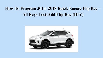 How To Program 2014–2018 Buick Encore Flip Key – All Keys Lost/Add Flip-Key (DIY)