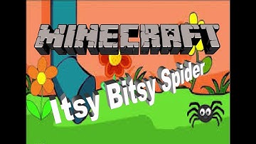 Minecraft - Itsy Bitsy Spider
