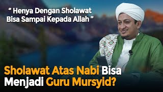 Shalawat Atas Nabi Muhammad Bisa Jadi Guru Mursyid - Habib Hasan Bin Ismail Al Muhdor
