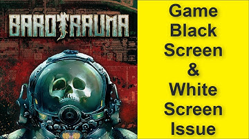 How to Fix Barotrauma Game Black Screen Issue - Game White Screen Issue 2025