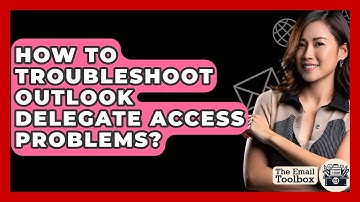 How To Troubleshoot Outlook Delegate Access Problems? - TheEmailToolbox.com