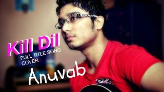 Kill Dil - Full Title Song | Karaoke | cover by Anuvab One take video| Sajde sonu nigam live