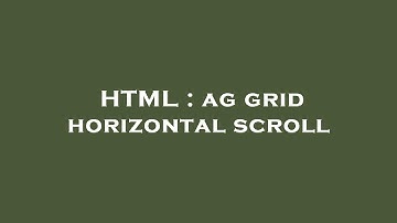 HTML : ag grid horizontal scroll