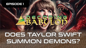 Does Taylor Swift Summon Demons? - DECODING BABYLON EP1