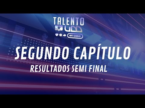 Talento UDD- Capítulo 2: Resultados Semi Final