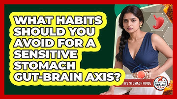 What Habits Should You Avoid For A Sensitive Stomach Gut-brain Axis? - Sensitive Stomach Guide