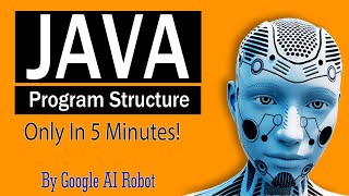 Java Programs Structure -Easy Java Tutorial for Beginners 2021. Step by Step by Google AI (Lesson 2)