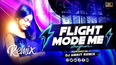 FLIGHT MODE ME (REMIX) BHOJPURI EDM MIX DJ AMRIT REMIX