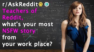 Teachers of Reddit, what's your most NSFW story from your work place (r/AskReddit Top Posts)