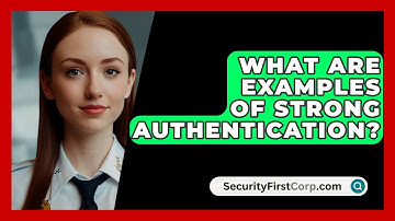 What Are Examples Of Strong Authentication? - SecurityFirstCorp.com