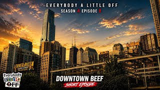 Everybody A Little Off - Season 4 Episode 8: Downtown Beef 