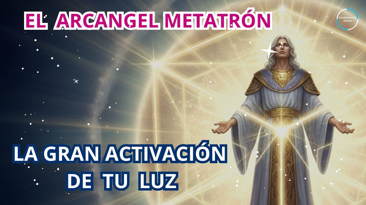 Arcángel Metatrón: La Gran Activación De Tu Luz Interior Comenzó - YouTube