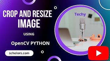 Crop and Resize Image using OpenCV Python | Techy