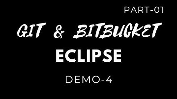 DEMO - 04  |  VERSION CONTROL SYSTEM  |  GIT  |  BITBUCKET |  ECLIPSE