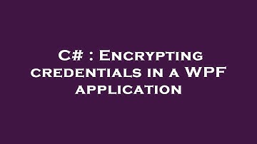 C# : Encrypting credentials in a WPF application