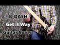 Get It Way-B-DASH Guitar Cover