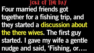 😂 joke of the day | Four married friends got together for a fishing trip | #loljokes #jokeoftheday