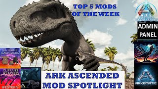 Top 5 Mods of the Week! | Mod Spotlight | Ark Survival Ascended | Indoms - Weapons - Creature Finder