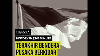 TERAKHIR BENDERA PUSAKA BERKIBAR