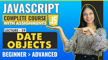 29. Date Objects | Javascript tutorial for beginners | Javascript full course