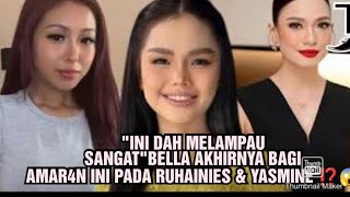 'INI DAH MELAMPAU SANGAT'BELLA AKHIRNYA BAGI AMAR4N INI PADA RUHAINIES & YASMINE ⁉️😱 